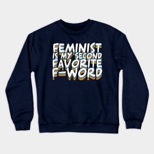 Feminist Is My Second Favorite F-Word Crewneck Sweatshirt